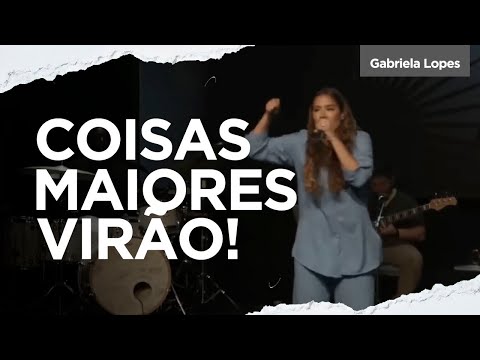 COISAS MAIORES VIRÃO! - Gabriela Lopes #pregação