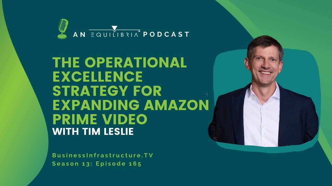The Operational Excellence Strategy for Expanding Amazon Prime Video with Tim Leslie