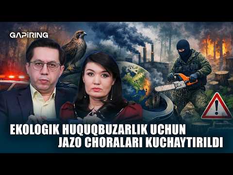 Ekologik huquqbuzarlik uchun jazo choralari kuchaytirildi | GAPiRING