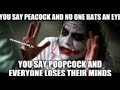 You Say Peacock And No One Bats An Eye You Say Poopcock And Everyone Loses Their Mind