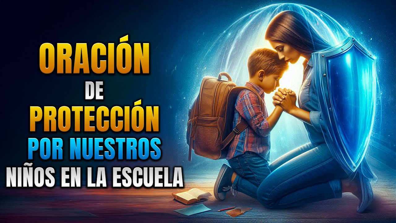 Oración de Protección Para Nuestros Hijos en la Escuela
