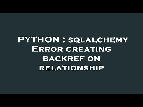 Python Sqlalchemy Error Creating Backref On Relationship