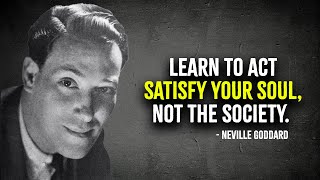 Learn To Act Satisfy Your Soul, Not The Society | Neville Goddard Motivation