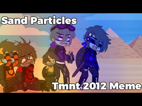 Sand Particles Meme (Tmnt 2012)