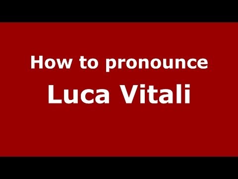 How to pronounce Luca Vitali (Italian/Italy)  - PronounceNames.com