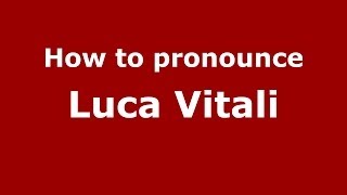 How to pronounce Luca Vitali
