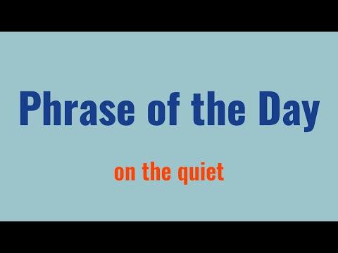 PHRASE OF THE DAY I ON THE QUIET