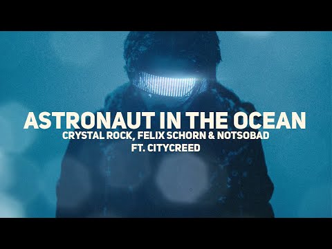 Crystal Rock, Felix Schorn & NOTSOBAD - Astronaut In The Ocean ft. Citycreed