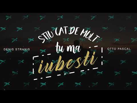 Denis Stranis si Otto Pascal | Stiu cat de mult Tu ma iubesti | Official Lyric Video