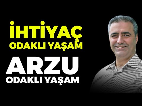 FARKINA VARIN, DEĞİŞİMİ BAŞLATIN! İhtiyaç Odaklı Mı Yaşıyorsunuz, Arzu Odaklı Mı?
