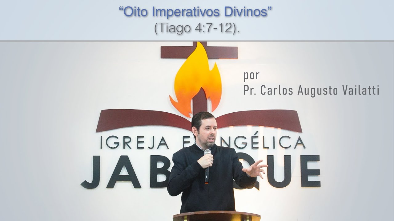 Oito Imperativos Divinos (Tiago 4:7-12) - Pr. Carlos Augusto Vailatti