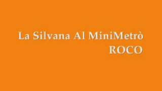 La Silvana Al MiniMetrò - Roco