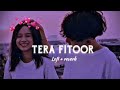 Tera fitoor||{Slowed+Reverb}||lofi|| Song || SK music official || ❤