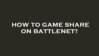 How to game share on battlenet?