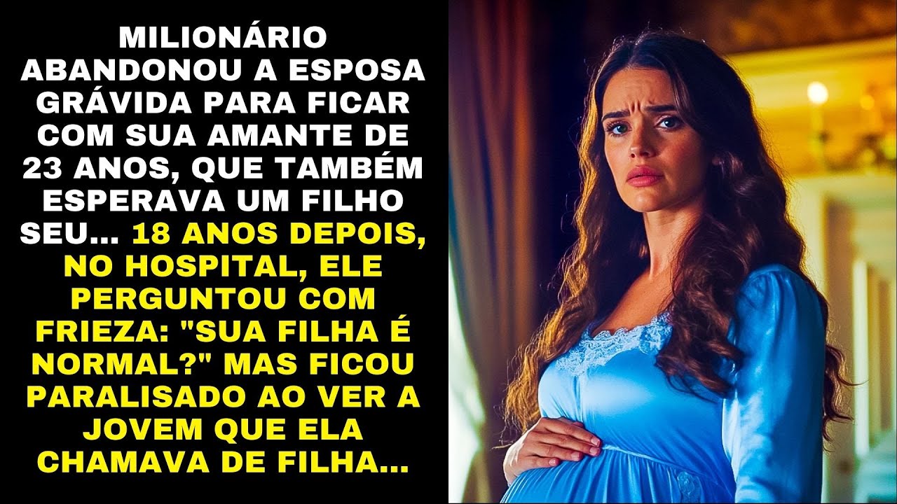 ⚠️MILIONÁRIO ABANDONOU A ESPOSA GRÁVIDA PARA FICAR COM SUA AMANTE DE 23 ANOS...18 ANOS DEPOIS ELE...