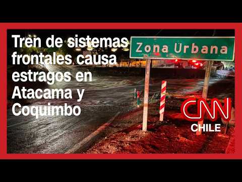 Temporales en Atacama y Coquimbo dejan 6 fallecidos, miles de aislados y gran destrucción en la zona