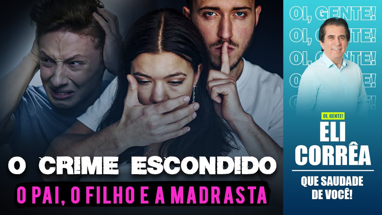 O crime escondido: o pai, o filho e a madrasta | Eli Corrêa Oficial |
