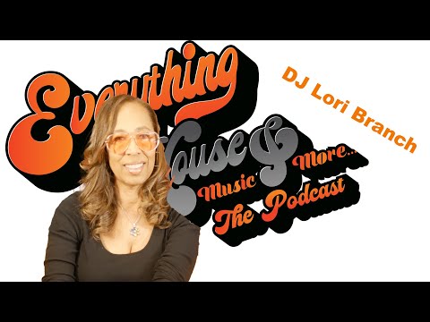 Everything House Music & More... The Podcast |  Ep. 50 |  DJ Lori Branch
