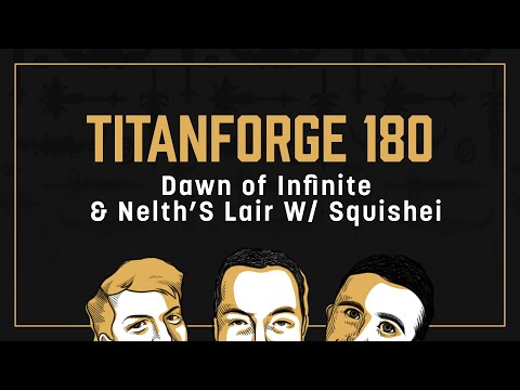 Titanforge Podcast 180 - Dawn of the Infinite & Nelth's Lair w/ Squishei