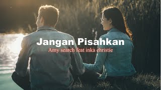 Download lagu Jangan Pisahkan - Inka Christie Faet Amy Search (Lirik) mp3