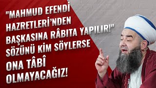 Mahmud Efendi Hazretleri’nden Başkasına Râbıta Yapılır! Sözünü Kim Söylerse Ona Tâbî Olmayacağız!