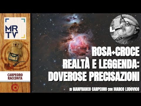 Rosa+Croce - Realtà e Leggenda: doverose precisazioni - Carpeoro Racconta - Marco Ludovico - MRTV