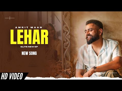 Lehar - Amrit Maan (Official Video) New Song | Elite EP | New Punjabi Songs