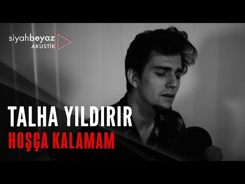 Talha Yıldırır - Hoşça Kalamam (SiyahBeyaz Akustik)
