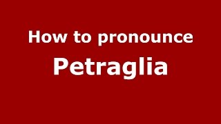 How to pronounce Petraglia