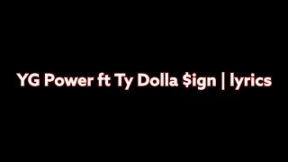 YG Power ft Ty Dolla $ign | lyrics