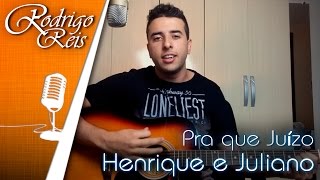[Rodrigo Reis] Pra que Juízo - Henrique e Juliano