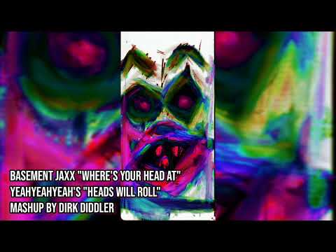 BASEMENT JAXX "Where's your head at" and YEAHYEAHYEAH'S "Heads will roll" mashup by DIRK DIDDLER