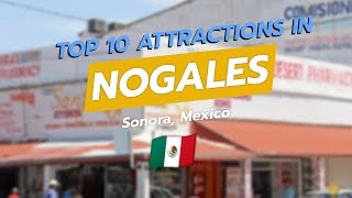 Top 10 Attractions in Nogales, Sonora 🇲🇽✨