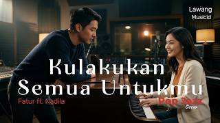 Download lagu Kulakukan Semua Untukmu - Fatur & Nadila ][ Pop Jazz #jazzfusion #popjazz #lawangmusicid mp3