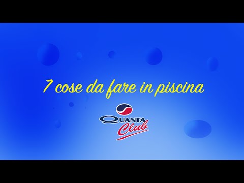 Quanta Club 7 cose da fare in piscina.