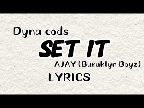 Dyana Cods -- SET IT ft AJAY Buruklyn Boyz LYRICS