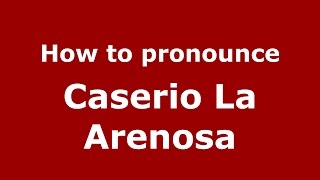 How to pronounce Caserio La Arenosa