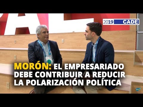 MORÓN: EL EMPRESARIADO DEBE CONTRIBUIR A REDUCIR LA POLARIZACIÓN POLÍTICA #CADE2019