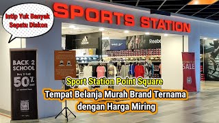SPORT STATION POINT SQUARE, Tempat belanja Sepatu Original dengan harga miring