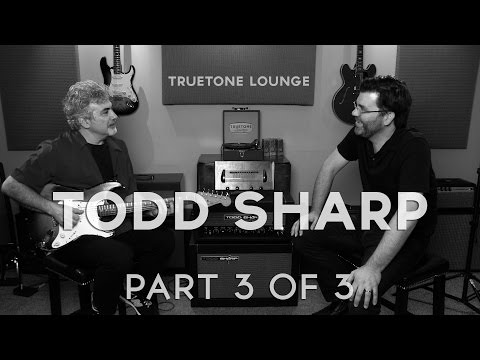 Todd Sharp (of Todd Sharp Amps)| Truetone Lounge (Part 3)