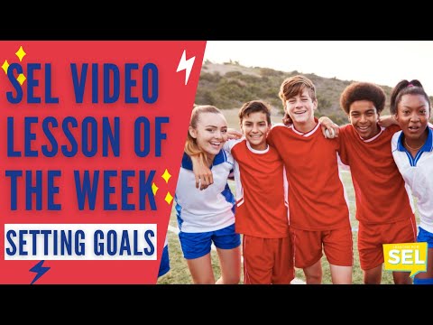 SEL Video Lesson of the Week (week 23) - Setting & Achieving Goals