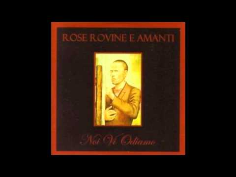 Rose Rovine E Amanti - Noi Vi Odiamo