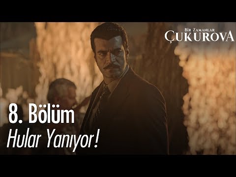 Hular yanıyor - Bir Zamanlar Çukurova 8. Bölüm