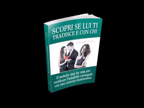 *** COME SCOPRIRE SE LUI TI  TRADISCE  e CON CHI / METODI per SCOPRIRE UN TRADIMENTO