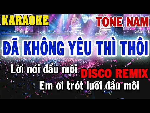 Karaoke Đã Không Yêu Thì Thôi Remix Tone Nam | 84