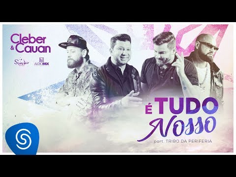 Cleber  &  Cauan - É Tudo Nosso feat. Tribo da Periferia (Clipe Oficial)