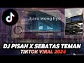 DJ PISAH X SEBATAS TEMAN TIKTOK VIRAL 2024 ! SOUND KING PLAT KT