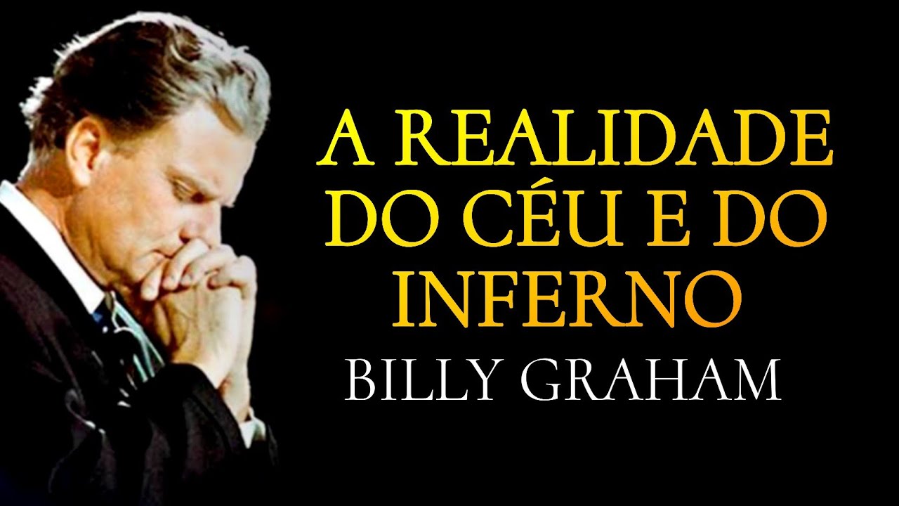 A REALIDADE do CÉU e do INFERNO - Você está preparado? - Billy Graham.