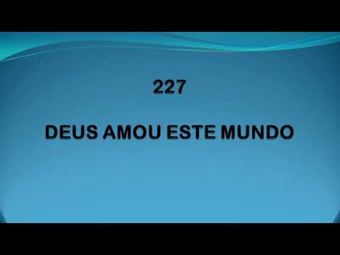 Harpa Cristã 227 - Deus Amou Este Mundo
