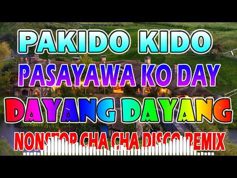 PAKIDO KIDO - PASAYAWA KO DAY - DAYANG DAYANG🎶 NONSTOP CHA CHA DISCO REMIX 2023💥